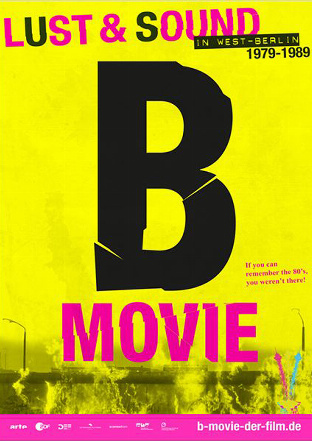 Filmplakat zu B-Movie: Lust & Sound in West-Berlin 1979-1989 – Kinoprogramm Berlin